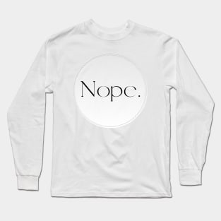 Nope. Long Sleeve T-Shirt